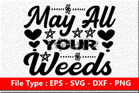 Garden Quote Design, May All Your Weeds